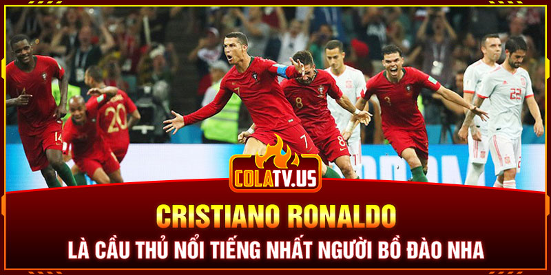Cristiano Ronaldo là cầu thủ nổi tiếng nhất người Bồ Đào Nha